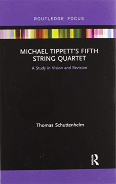 Michael Tippett’s Fifth String Quartet : A Study in Vision and Revision, Paperback / softback Book