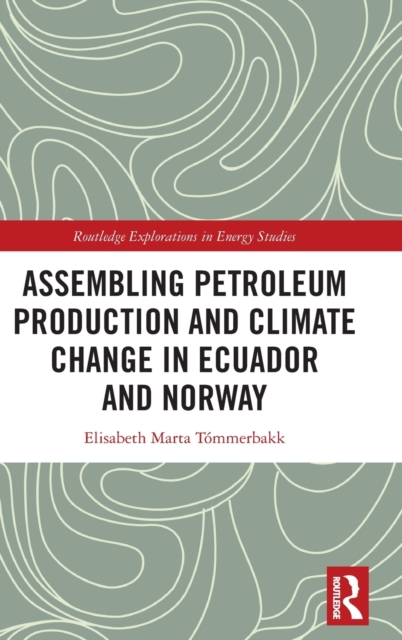 Assembling Petroleum Production and Climate Change in Ecuador and Norway, Hardback Book