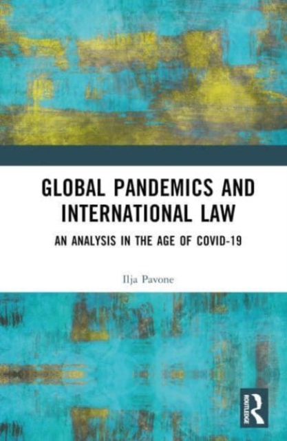 Global Pandemics and International Law : An Analysis in the Age of Covid-19, Hardback Book
