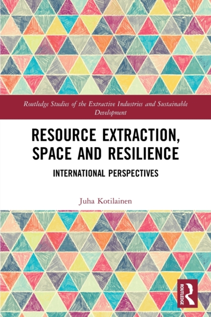 Resource Extraction, Space and Resilience : International Perspectives, Paperback / softback Book