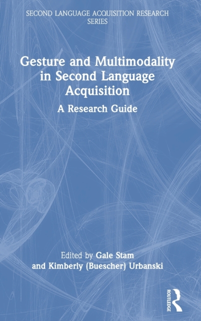 Gesture and Multimodality in Second Language Acquisition : A Research Guide, Hardback Book