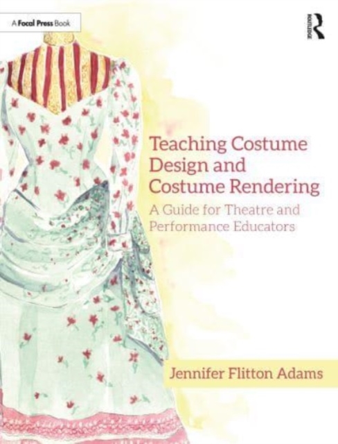 Teaching Costume Design and Costume Rendering : A Guide for Theatre and Performance Educators, Paperback / softback Book
