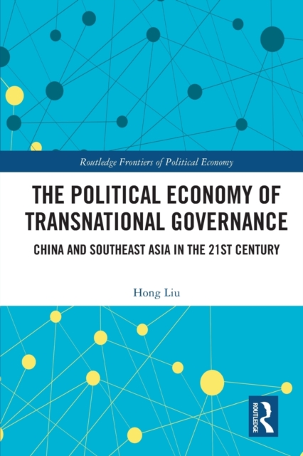 The Political Economy of Transnational Governance : China and Southeast Asia in the 21st Century, Paperback / softback Book