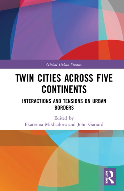 Twin Cities across Five Continents : Interactions and Tensions on Urban Borders, Hardback Book