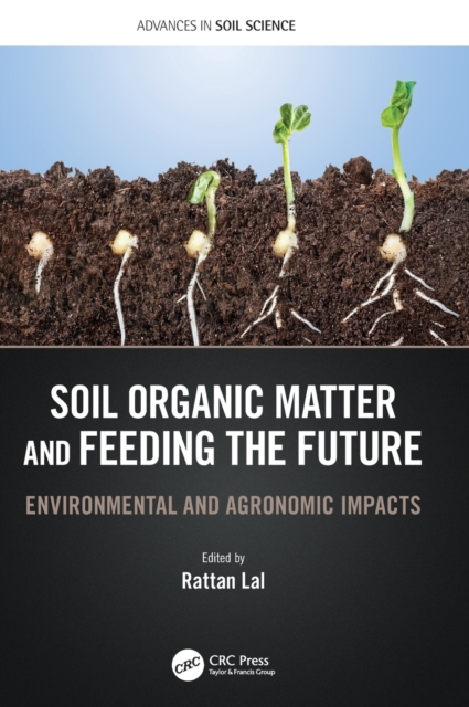 Soil Organic Matter and Feeding the Future : Environmental and Agronomic Impacts, Hardback Book