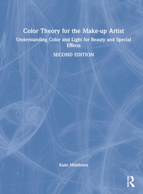 Color Theory for the Make-up Artist : Understanding Color and Light for Beauty and Special Effects, Hardback Book