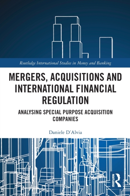 Mergers, Acquisitions and International Financial Regulation : Analysing Special Purpose Acquisition Companies, Paperback / softback Book