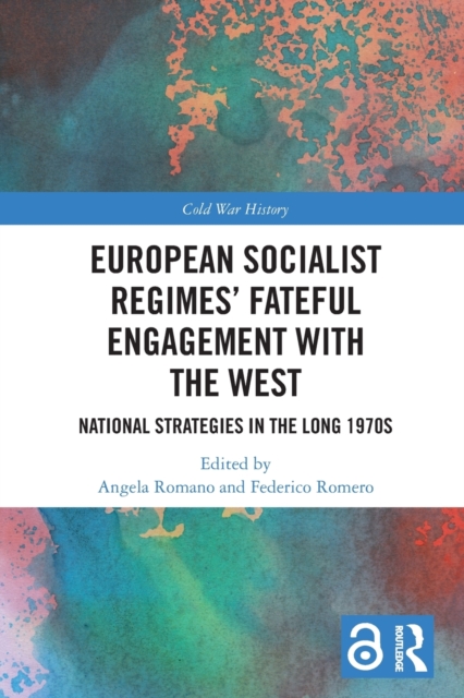 European Socialist Regimes' Fateful Engagement with the West : National Strategies in the Long 1970s, Paperback / softback Book
