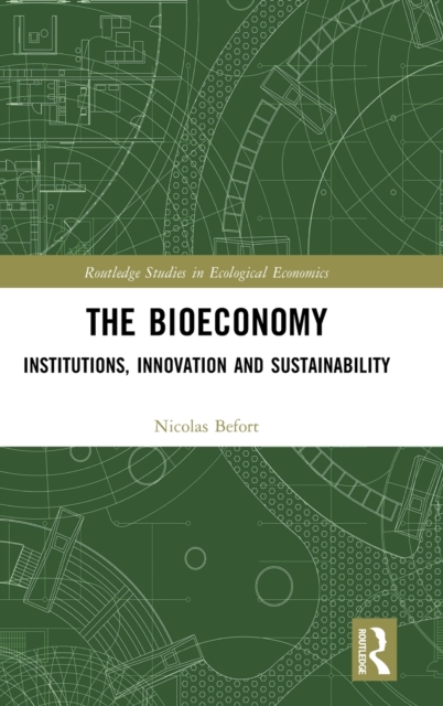 The Bioeconomy : Institutions, Innovation and Sustainability, Hardback Book