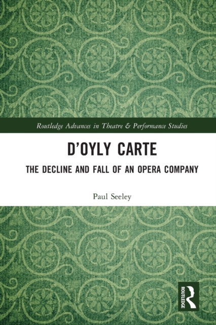 D’Oyly Carte : The Decline and Fall of an Opera Company, Paperback / softback Book