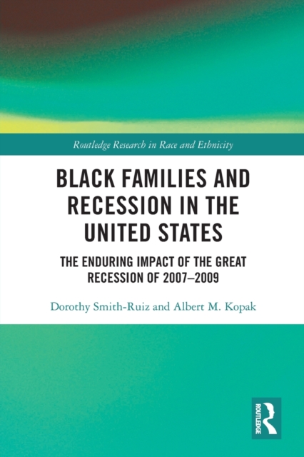 Black Families and Recession in the United States : The Enduring Impact of the Great Recession of 2007–2009, Paperback / softback Book