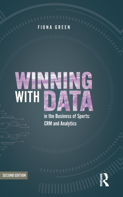 Winning with Data in the Business of Sports : CRM and Analytics, Hardback Book