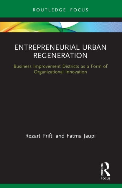 Entrepreneurial Urban Regeneration : Business Improvement Districts as a Form of Organizational Innovation, Paperback / softback Book
