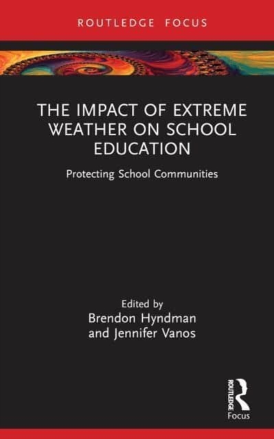 The Impact of Extreme Weather on School Education : Protecting School Communities, Hardback Book