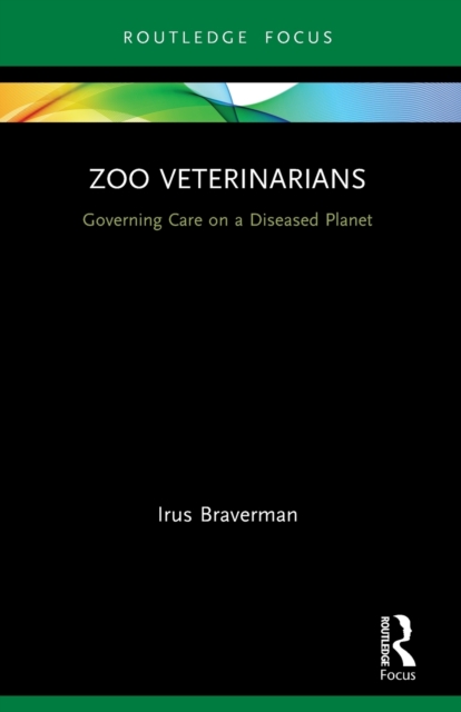 Zoo Veterinarians : Governing Care on a Diseased Planet, Paperback / softback Book