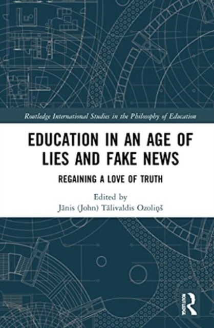 Education in an Age of Lies and Fake News : Regaining a Love of Truth, Paperback / softback Book