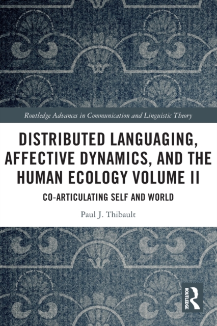 Distributed Languaging, Affective Dynamics, and the Human Ecology Volume II : Co-articulating Self and World, Paperback / softback Book