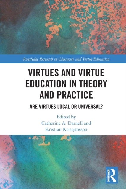 Virtues and Virtue Education in Theory and Practice : Are Virtues Local or Universal?, Paperback / softback Book
