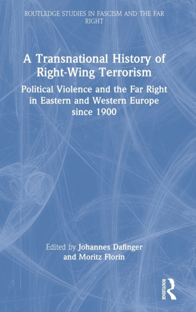 A Transnational History of Right-Wing Terrorism : Political Violence and the Far Right in Eastern and Western Europe since 1900, Hardback Book