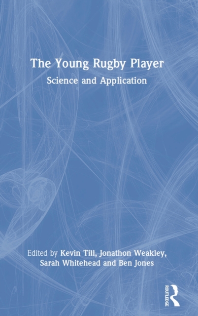 The Young Rugby Player : Science and Application, Hardback Book