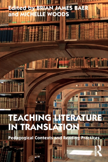 Teaching Literature in Translation : Pedagogical Contexts and Reading Practices, Paperback / softback Book