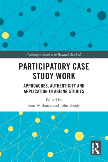 Participatory Case Study Work : Approaches, Authenticity and Application in Ageing Studies, Paperback / softback Book