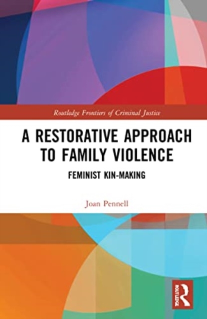 A Restorative Approach to Family Violence : Feminist Kin-Making, Paperback / softback Book