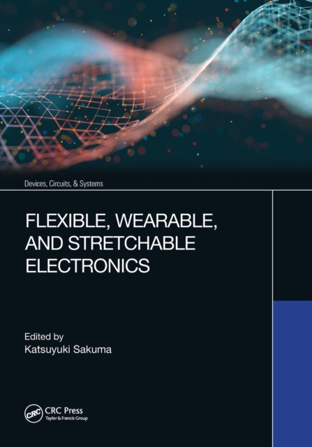 Flexible, Wearable, and Stretchable Electronics, Paperback / softback Book