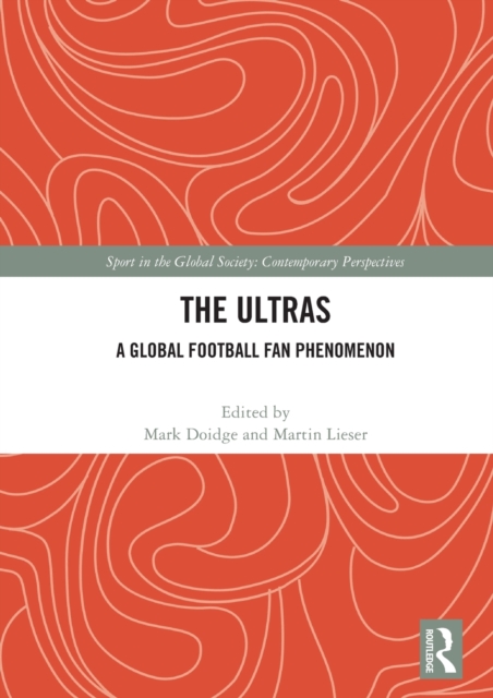 The Ultras : A Global Football Fan Phenomenon, Hardback Book