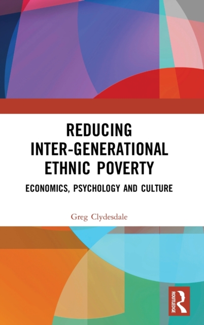 Reducing Inter-generational Ethnic Poverty : Economics, Psychology and Culture, Hardback Book
