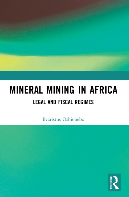 Mineral Mining in Africa : Legal and Fiscal Regimes, Paperback / softback Book