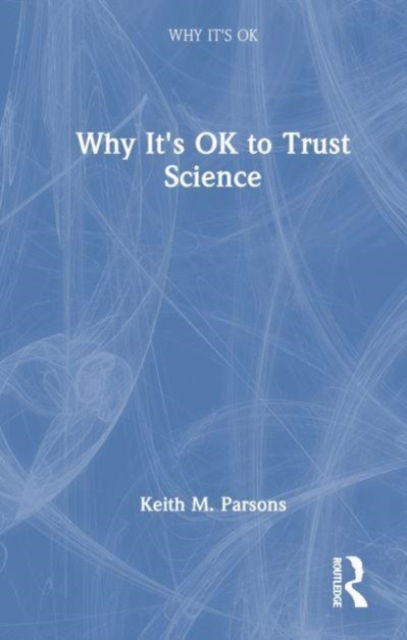 Why It's OK to Trust Science, Hardback Book
