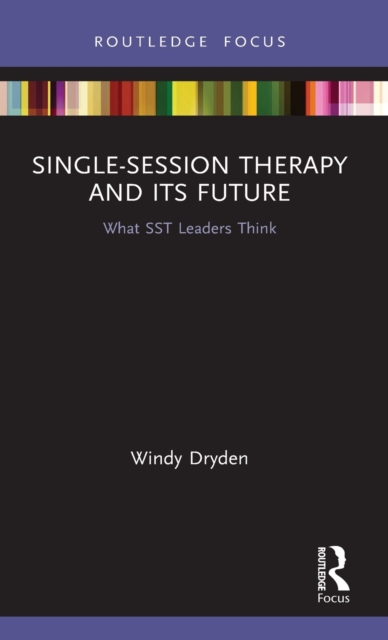 Single-Session Therapy and Its Future : What SST Leaders Think, Hardback Book