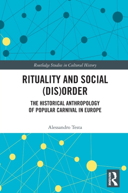 Rituality and Social (Dis)Order : The Historical Anthropology of Popular Carnival in Europe, Paperback / softback Book