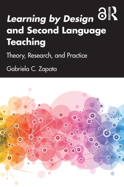 Learning by Design and Second Language Teaching : Theory, Research, and Practice, Paperback / softback Book