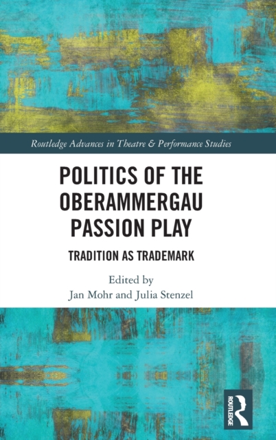 Politics of the Oberammergau Passion Play : Tradition as Trademark, Hardback Book