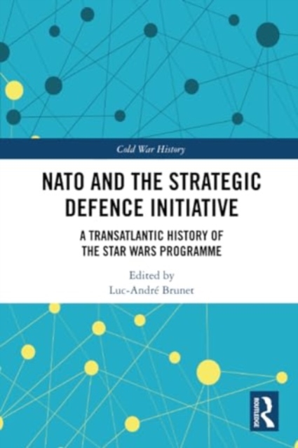 NATO and the Strategic Defence Initiative : A Transatlantic History of the Star Wars Programme, Paperback / softback Book