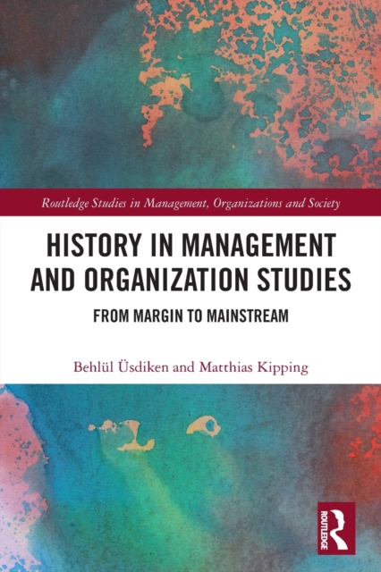 History in Management and Organization Studies : From Margin to Mainstream, Paperback / softback Book