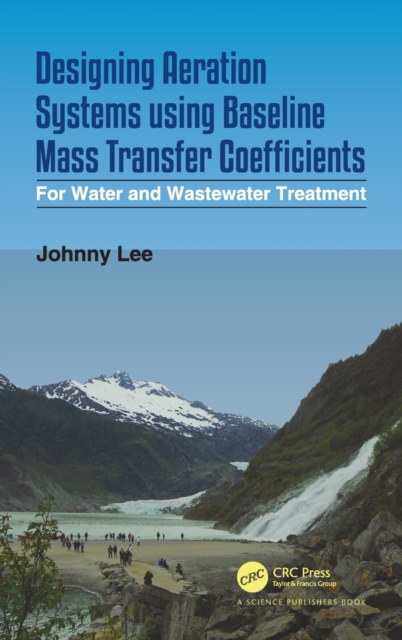 Designing Aeration Systems using Baseline Mass Transfer Coefficients : For Water and Wastewater Treatment, Hardback Book