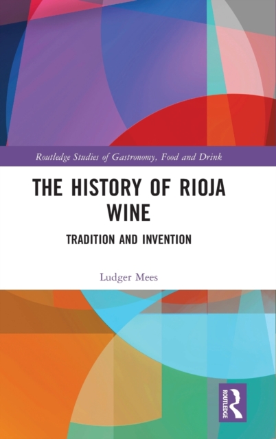 The History of Rioja Wine : Tradition and Invention, Hardback Book