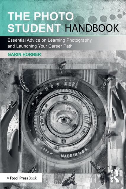 The Photo Student Handbook : Essential Advice on Learning Photography and Launching Your Career Path, Paperback / softback Book