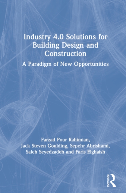 Industry 4.0 Solutions for Building Design and Construction : A Paradigm of New Opportunities, Hardback Book
