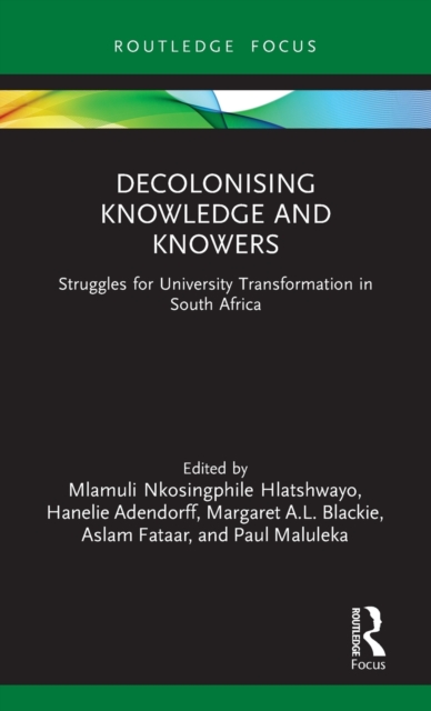 Decolonising Knowledge and Knowers : Struggles for University Transformation in South Africa, Hardback Book
