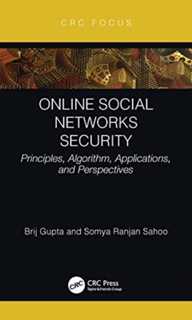 Online Social Networks Security : Principles, Algorithm, Applications, and Perspectives, Hardback Book