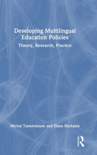 Developing Multilingual Education Policies : Theory, Research, Practice, Hardback Book