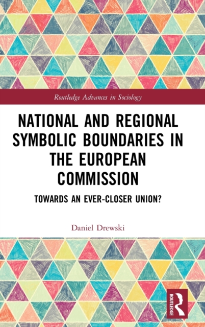 National and Regional Symbolic Boundaries in the European Commission : Towards an Ever-Closer Union?, Hardback Book