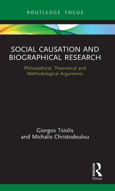 Social Causation and Biographical Research : Philosophical, Theoretical and Methodological Arguments, Hardback Book
