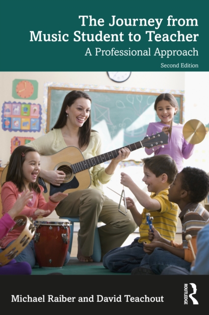The Journey from Music Student to Teacher : A Professional Approach, Paperback / softback Book