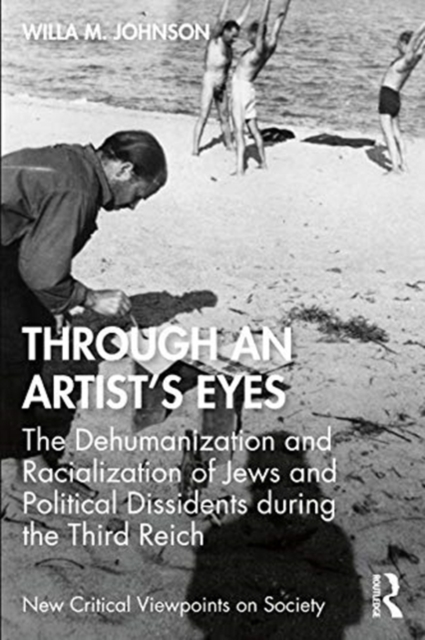 Through an Artist's Eyes : The Dehumanization and Racialization of Jews and Political Dissidents During the Third Reich, Paperback / softback Book