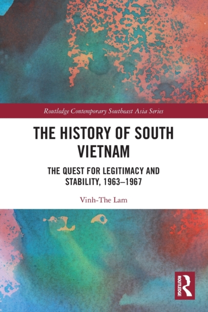 The History of South Vietnam - Lam : The Quest for Legitimacy and Stability, 1963-1967, Paperback / softback Book